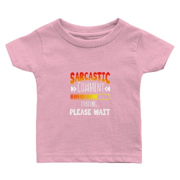 Discover Sarcastic Comment Loading Dark Humor Joke Funny Sarcasm Baby T-shirts