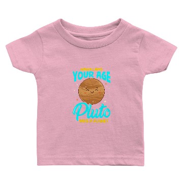 Discover When I Was Your Age Pluto Was Planet Baby T-shirts