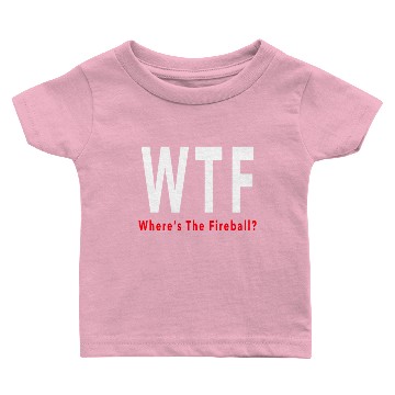 Discover WTF Baby T-shirts Where is the fireball Baby T-shirts