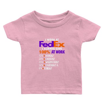 Discover I Work at FedEx I Always Give 100 At Work 3D Baby T-shirts