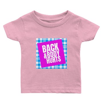 Discover Back And Body Hurts Baby T-shirts