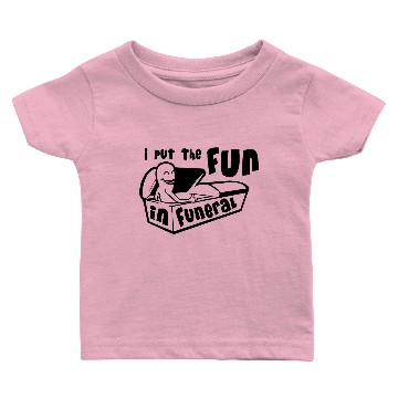 Discover I Put The Fun In Funeral Baby T-shirts