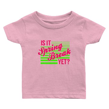 Discover Is It Spring Break Yet Baby T-shirts