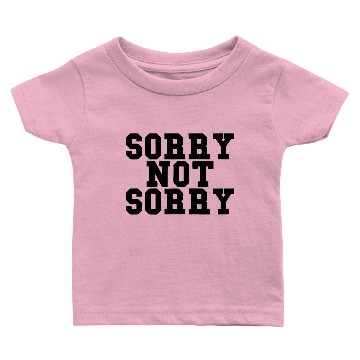 Discover Sorry Not Sorry Baby T-shirts