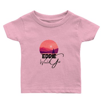 Discover Eddie Would Go (4) Baby T-shirts