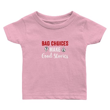 Discover Bad Choices Make Good Stories Baby T-shirts