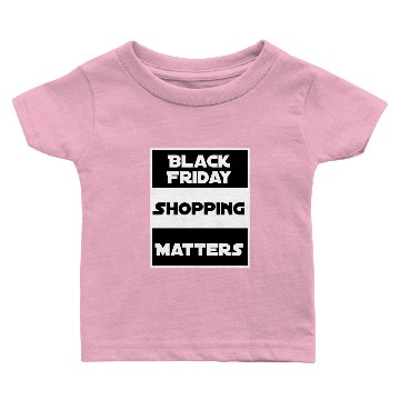 Discover Black Friday Shopping Matters Baby T-shirts