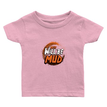 Discover There Will Be Mud Baby T-shirts