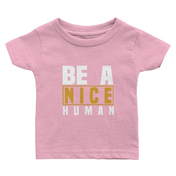 Discover Be A Nice Human Designs Baby T-shirts