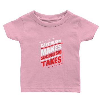 Discover Capitalism makes Socialism Takes Baby T-shirts