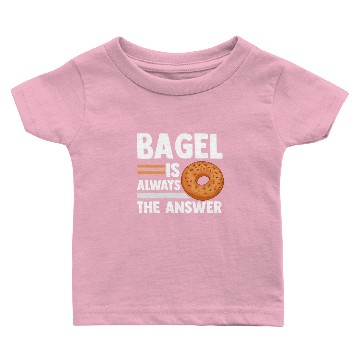 Discover BAGEL IS ALWAYS THE ANSWER, Bakery, Bagel Baby T-shirts