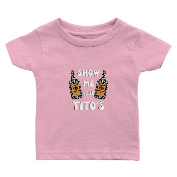 Discover Show Me Your Titos Vodka Baby T-shirts