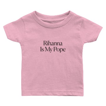 Discover Rihanna Is My Pope Baby T-shirts