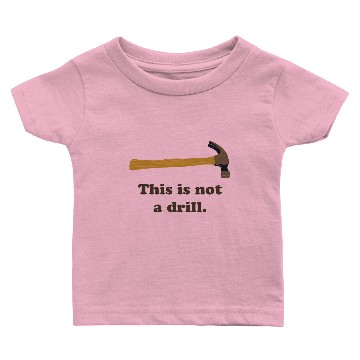 Discover Hammer - This is Not a Drill Baby T-shirts