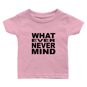 Discover whatever nevermind Baby T-shirts
