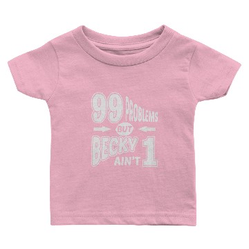 Discover 99 Problems Becky Aint 1 Baby T-shirts