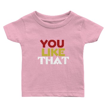 Discover YOU LIKE THAT Baby T-shirts