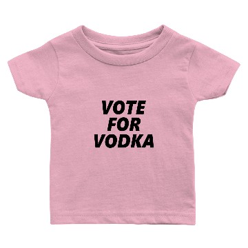 Discover Vote For Vodka Baby T-shirts
