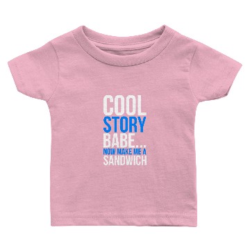Discover Cool Story Babe Now Make Me A Sandwich Baby T-shirts