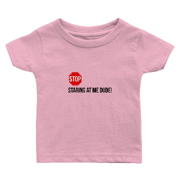 Discover STOP STARING AT ME DUDE! Baby T-shirts