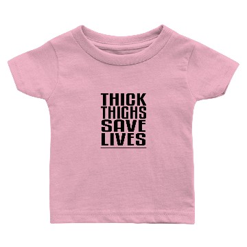 Discover Thick Thighs Save Lives Baby T-shirts