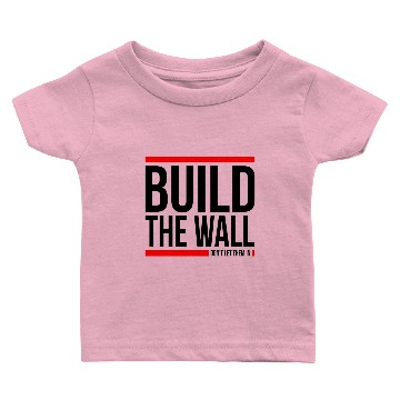 Discover BUILD THE WALL, DON'T LET THEM IN Baby T-shirts