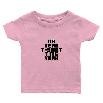 Discover OH YEAH Baby T-shirts TIME YEAH