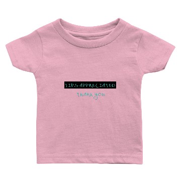 Discover TIPS APPRECIATED. THANK YOU. Baby T-shirts
