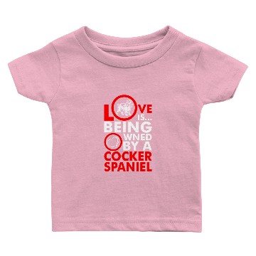 Discover Love Is Being Owned By A Cocker Spaniel Baby T-shirts