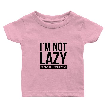 Discover I'M NOT LAZY, I'M PHYSICALLY CONSERVATIVE Baby T-shirts