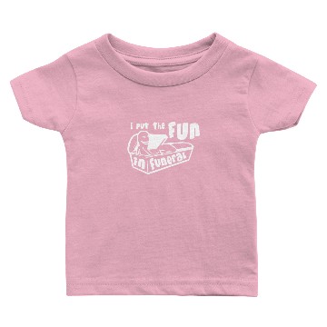 Discover I Put The Fun In Funeral Baby T-shirts