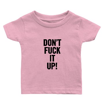 Discover Don t Fuck It Up Black Baby T-shirts