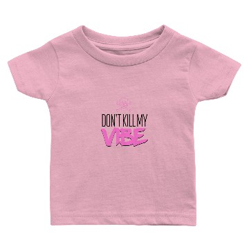 Discover Don't kill my vibe Baby T-shirts