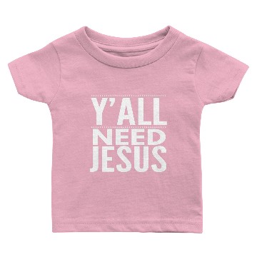 Discover Y'ALL NEED JESUS - FUNNY CHRISTIAN GIFTS - BIBLE Baby T-shirts
