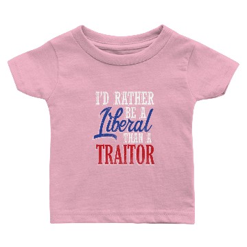 Discover Rather Liberal Than Traitor Baby T-shirts