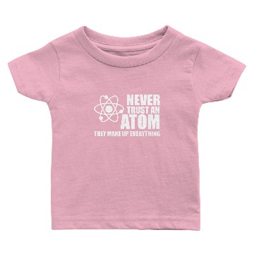 Discover NEVER TRUST AN ATOM Baby T-shirts
