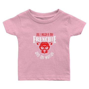 Discover French Bulldog - All I Need Is My Frenchie Frenc Baby T-shirts