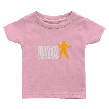 Discover Instant Asshole. Just Add Beer! Baby T-shirts