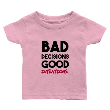 Discover Bad Decisions Good Intentions Baby T-shirts