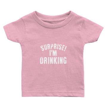 Discover surprise i m drinking Baby T-shirts