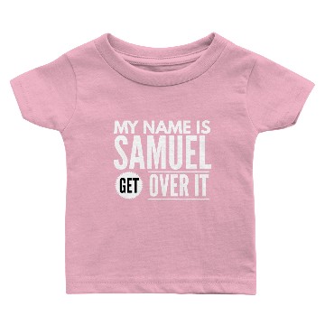 Discover My name is Samuel get over it Baby T-shirts