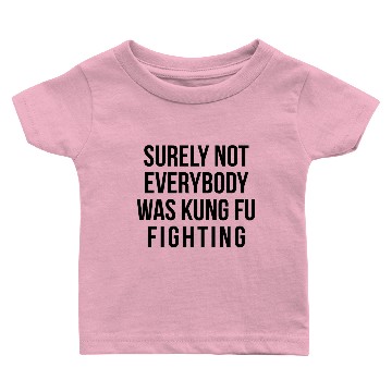 Discover Surely Not Everybody Was Kung Fu Fighting Baby T-shirts