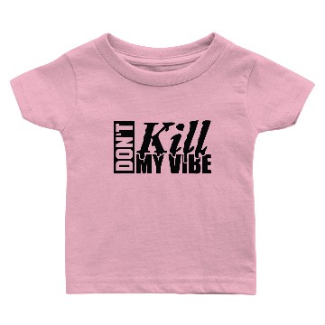 Discover Don't Kill My Vibe - Black Baby T-shirts