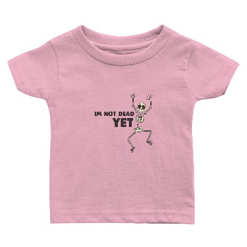 Discover I'm Not Dead Yet Baby T-shirts