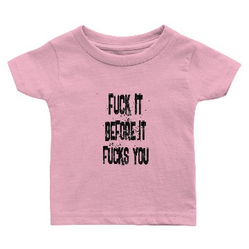 Discover fuck it before it Baby T-shirts