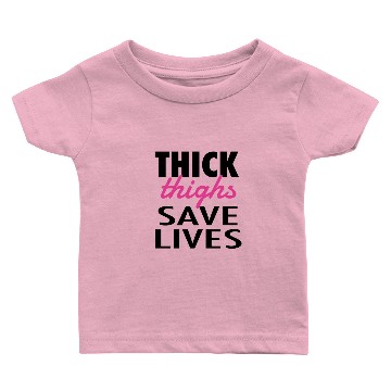 Discover Thick Thighs Save Lives Baby T-shirts