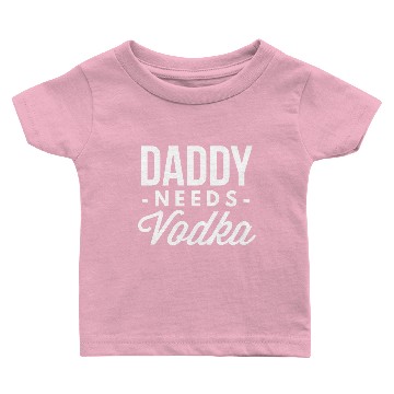Discover Daddy needs Vodka Baby T-shirts