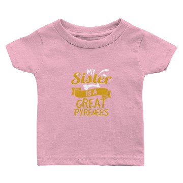 Discover My Sister Is A Great Pyrenees Baby T-shirts