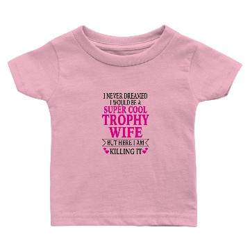 Discover Trophy Wife Baby T-shirts