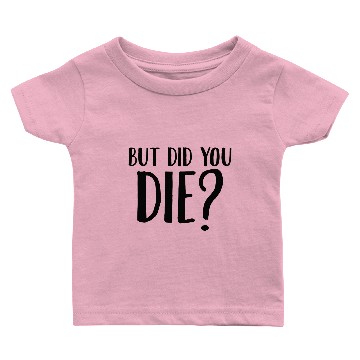 Discover But Did You Die Baby T-shirts